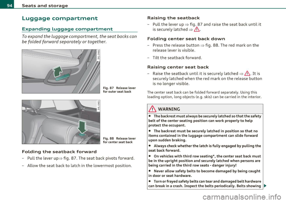 AUDI Q7 2010 Owner´s Manual Seats and storage
Luggage compartment
Expanding Luggage compartment
To expand the luggage compartment, the seat backs can
be folded forward separately or together.
Folding the s AUDI Q7 2010 Owner´s Manual Seats and storage
Luggage compartment
Expanding Luggage compartment
To expand the luggage compartment, the seat backs can
be folded forward separately or together.
Folding the s