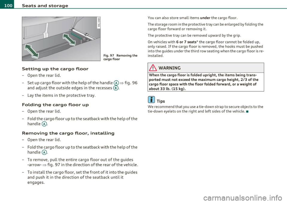 AUDI Q7 2011  Owner´s Manual n,.,___S_ e _ a_t _s_ a_n_ d_ s_ t_o _r _a _,g:.- e ______________________________________________  _ 
Setting  up  the  cargo  floor 
- Open  the  rear  lid. 
Fig. 97  Removing  the 
c arg o floor 
-