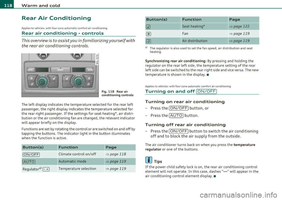 AUDI Q7 2011 Owner´s Manual llffl..__w __ a _r _m __ a_n _ d_ c_ o_ ld ________________________________________________ _
Rear Air Conditioning
Applies to veh icles: with fou r-zone automat ic co mfort air condit io AUDI Q7 2011 Owner´s Manual llffl..__w __ a _r _m __ a_n _ d_ c_ o_ ld ________________________________________________ _
Rear Air Conditioning
Applies to veh icles: with fou r-zone automat ic co mfort air condit io