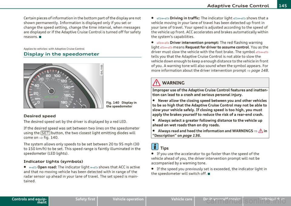 AUDI Q7 2011 Owner´s Manual __________________________________________ A_ d_a""" p:....- t_iv _ e_ C_ r_ u _is _ e_C_ o_n_ t_ r_ o_ L_....J_
Certa in pieces of information in the bottom part of the display are not
show AUDI Q7 2011 Owner´s Manual __________________________________________ A_ d_a""" p:....- t_iv _ e_ C_ r_ u _is _ e_C_ o_n_ t_ r_ o_ L_....J_
Certa in pieces of information in the bottom part of the display are not
show