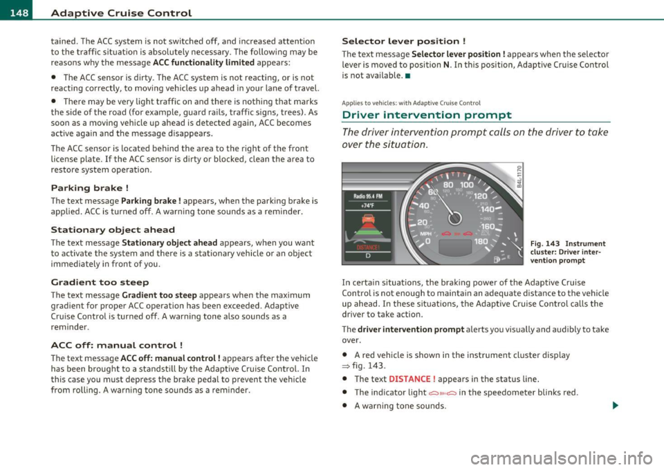 AUDI Q7 2011 Owner´s Manual ffl..__A_ d_a_ p,__ t_iv _ e_ C_r _u _ i_ s _e _ C_ o_ n_t _ r_ o _ L ___________________________________________ _
tained. The ACC system is not switched off, and increased attention
to th AUDI Q7 2011 Owner´s Manual ffl..__A_ d_a_ p,__ t_iv _ e_ C_r _u _ i_ s _e _ C_ o_ n_t _ r_ o _ L ___________________________________________ _
tained. The ACC system is not switched off, and increased attention
to th