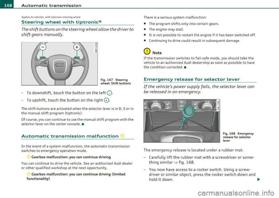 AUDI Q7 2011 Owner´s Manual ffl..__A_ u_ t_ o_ m_ a_ t _ ic_ t_r_a _ n_ s_m _ i_ s _s_ i_ o _ n _____________________________________________ _
Applie s to veh icles : wi th tip tron ic -s te eri ng whe el
Steering wheel AUDI Q7 2011 Owner´s Manual ffl..__A_ u_ t_ o_ m_ a_ t _ ic_ t_r_a _ n_ s_m _ i_ s _s_ i_ o _ n _____________________________________________ _
Applie s to veh icles : wi th tip tron ic -s te eri ng whe el
Steering wheel