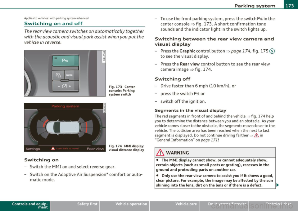 AUDI Q7 2011 Owner´s Manual Parking system -
----------------=-------
Applies to veh icles : w ith par king system advanced
Switching on and off
Th e rear view camera switches on automatically together
with th AUDI Q7 2011 Owner´s Manual Parking system -
----------------=-------
Applies to veh icles : w ith par king system advanced
Switching on and off
Th e rear view camera switches on automatically together
with th