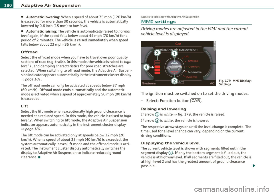 AUDI Q7 2011  Owner´s Manual ffl..__A_ d_a_ p,__ t_iv _ e_ A_ i_r _ S_ u_s _, p--- e_n _ s_ i_ o _ n ___________________________________________  _ 
• Automatic  lowering: When  a speed  of  about  75  mph  ( 120  km/h) 
is ex
