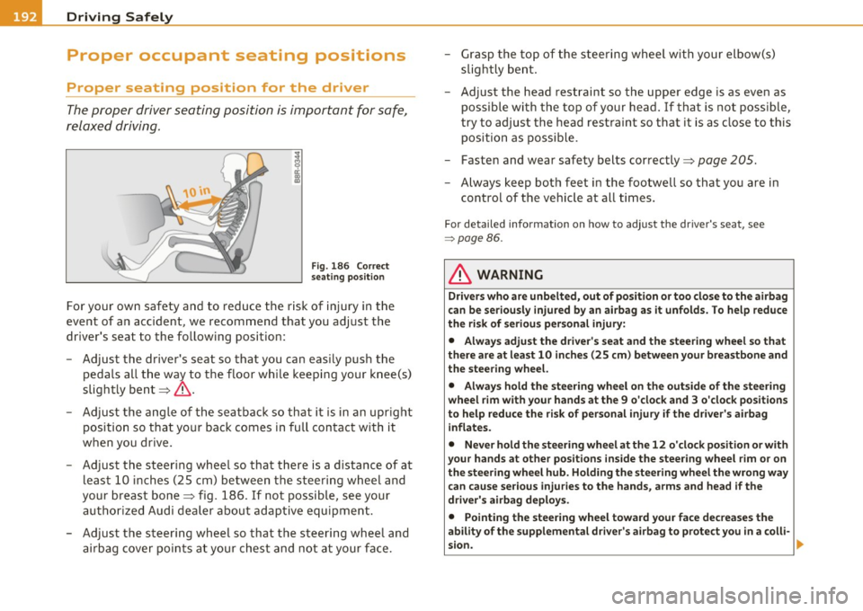 AUDI Q7 2011  Owner´s Manual • ....__D_ r_iv _i_ n_, g=-- S_ a _ f_e _,Ly  _ ______________________________________________  _ 
Proper  occupant  seating  positions 
Proper  seating  position  for  the  driver 
The proper  driv
