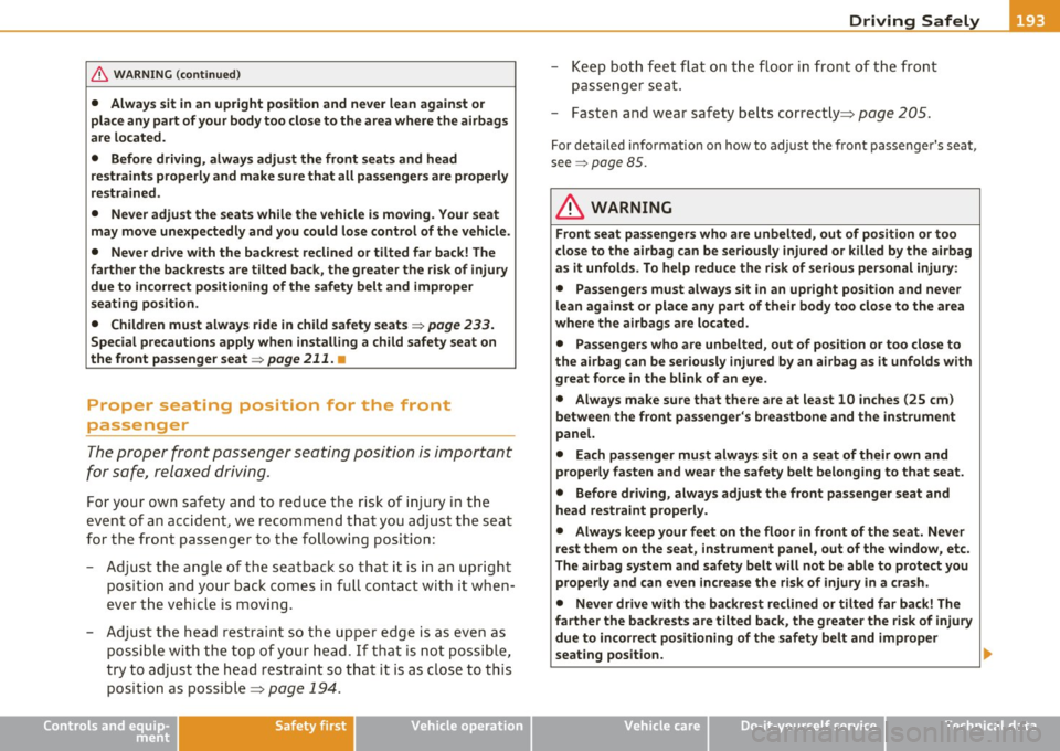 AUDI Q7 2011 Owner´s Manual ________________________________________________ D_ r_ i_ v _i_n ""g "-- S_a_ f_ e_ l _,,y-- __
& WARNING (continued)
• Always sit in an upright position and never lean against or
pla AUDI Q7 2011 Owner´s Manual ________________________________________________ D_ r_ i_ v _i_n ""g "-- S_a_ f_ e_ l _,,y-- __
& WARNING (continued)
• Always sit in an upright position and never lean against or
pla