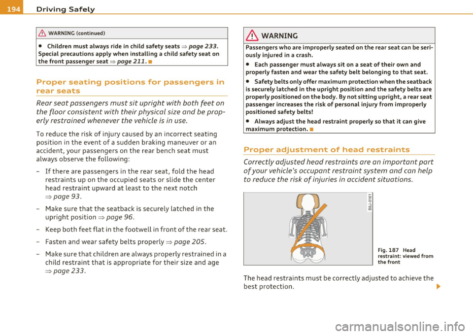 AUDI Q7 2011 Owner´s Manual 111....__D_ r_iv _i_ n_, g=-- S_ a _ f_e _,Ly _ ______________________________________________ _
& WARNING (continued)
• Children must always ride in child safety seats=> page 233.
Specia AUDI Q7 2011 Owner´s Manual 111....__D_ r_iv _i_ n_, g=-- S_ a _ f_e _,Ly _ ______________________________________________ _
& WARNING (continued)
• Children must always ride in child safety seats=> page 233.
Specia