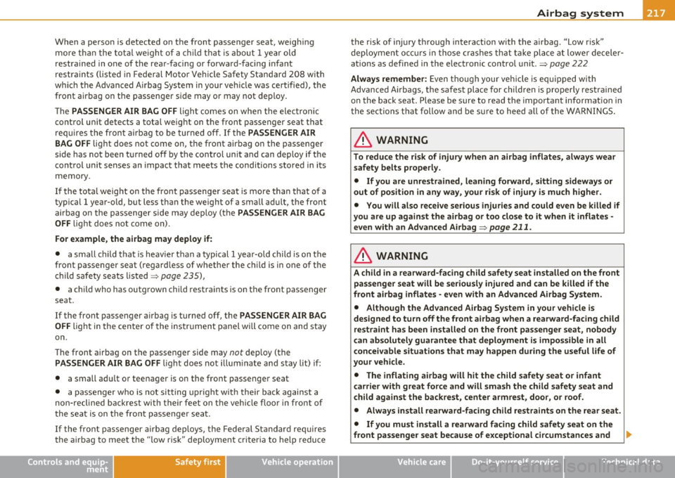 AUDI Q7 2011 Owner´s Manual _______________________________________________ A_ ir_ b_ a_,,,g --- s.:.y _s _t_ e _ m ___ lffll
When a perso n is detected on t he front passenger seat, weigh ing
more th an t he tot al AUDI Q7 2011 Owner´s Manual _______________________________________________ A_ ir_ b_ a_,,,g --- s.:.y _s _t_ e _ m ___ lffll
When a perso n is detected on t he front passenger seat, weigh ing
more th an t he tot al