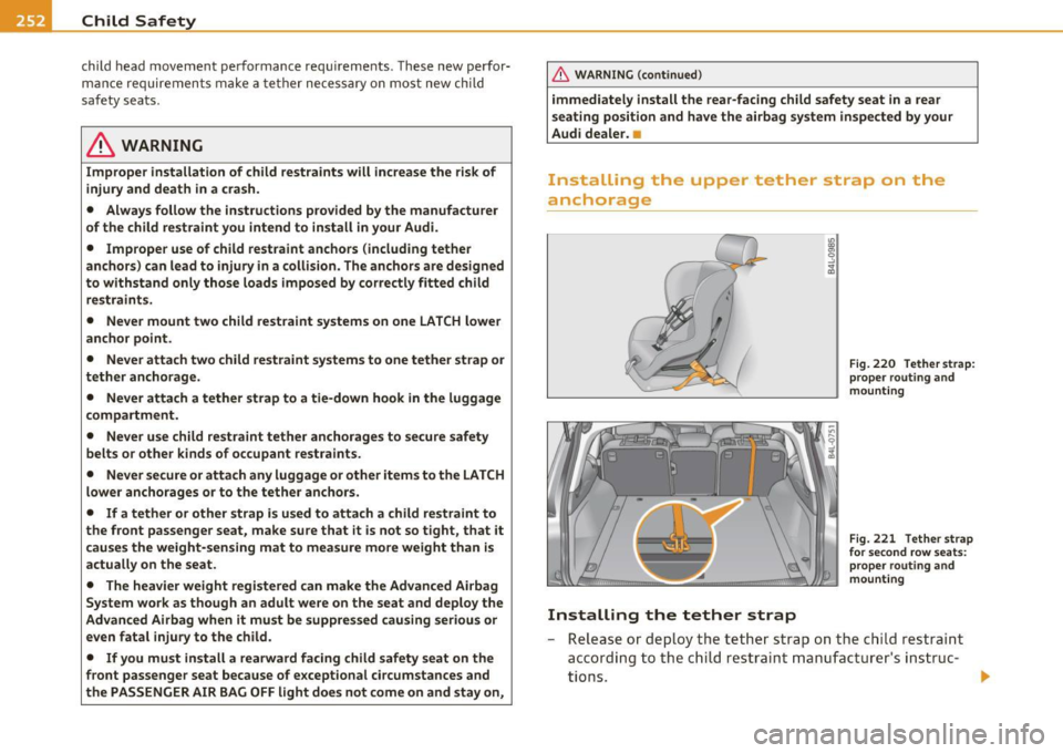 AUDI Q7 2011  Owner´s Manual -Child  Safety Pfrt __  .,.___ ____________  _ 
child  head  movement  performance  req uirements.  These  new  perfor­
m anc e  re qui re m en ts  m ake  a  t eth er  ne ces sary  on  m ost  new  ch