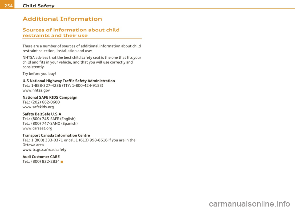 AUDI Q7 2011  Owner´s Manual ffl.___C_ h_ il_d _ S_a _ f_ e _ t--= y ------------------------------------------------
Additional  Information 
Sources  of  information  about  child 
restraints  and  their  use 
There  are a num