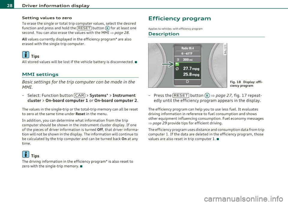 AUDI Q7 2011 Owner´s Manual Driver info rmation d isplay
S ett ing values to zero
T o erase the single or total trip computer values, select the des ired
function and press and hold the
I RESET) button@ fo AUDI Q7 2011 Owner´s Manual Driver info rmation d isplay
S ett ing values to zero
T o erase the single or total trip computer values, select the des ired
function and press and hold the
I RESET) button@ fo