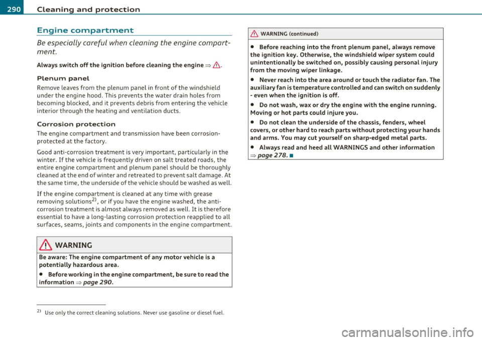 AUDI Q7 2011 Owner´s Manual -~_C_ le_ a_n_ i_ n_ g=- a_ n_d___. p_ ro_ t_e _c_ t_ i_o _n ___________________________________________ _
Engine compartment
Be especially careful when cleaning the engine compa rt
men t. AUDI Q7 2011 Owner´s Manual -~_C_ le_ a_n_ i_ n_ g=- a_ n_d___. p_ ro_ t_e _c_ t_ i_o _n ___________________________________________ _
Engine compartment
Be especially careful when cleaning the engine compa rt
men t.