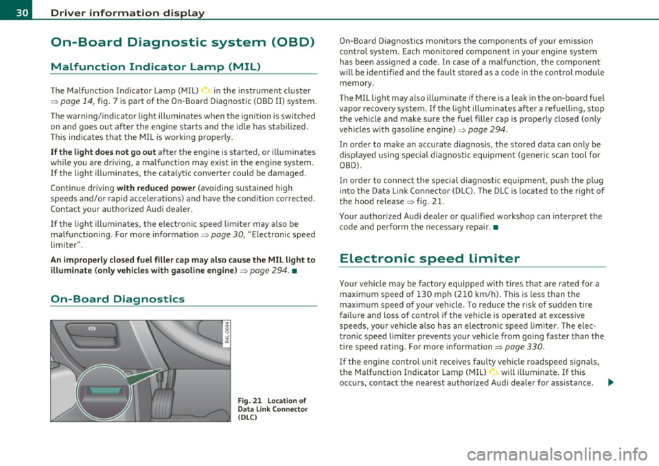 AUDI Q7 2011 Owner´s Manual Driver information display
On-Board Diagnostic system (OBD)
Malfunction Indicator Lamp (MIL)
The Malfunction Indicator Lamp (MIL) • in the instrument cluster
::::>
page 14, fig. AUDI Q7 2011 Owner´s Manual Driver information display
On-Board Diagnostic system (OBD)
Malfunction Indicator Lamp (MIL)
The Malfunction Indicator Lamp (MIL) • in the instrument cluster
::::>
page 14, fig.