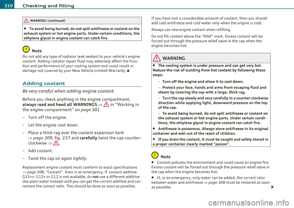 AUDI Q7 2011  Owner´s Manual llft!I __ C_ h_ e_c _k _i _ n _g ~ a_n _d_ f_il _l_in _ g _________________________________________  _ 
& WARNING  (conti nu ed ) 
•  To avoid  being  burned,  do  not  spill antifreeze  or coolant 