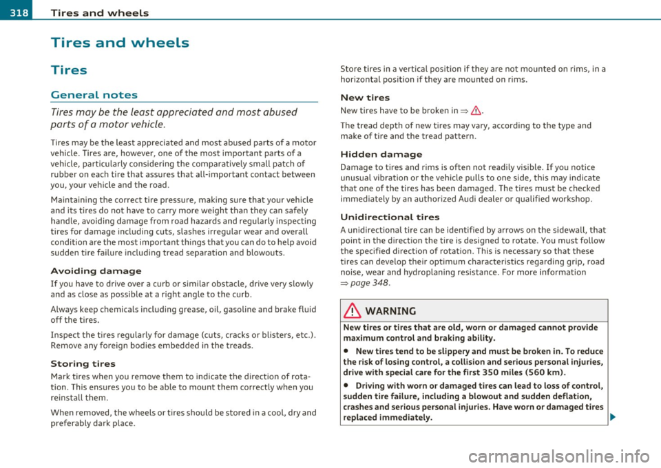 AUDI Q7 2011  Owner´s Manual -~_T_ ir_e_ s_ a_ n_ d_ w_ h_e_ e_ ls _______________________________________________  _ 
Tires  and  wheels 
Tires 
General  notes 
Tires may  be  the  least  appreciated  and  most  abused 
parts  o