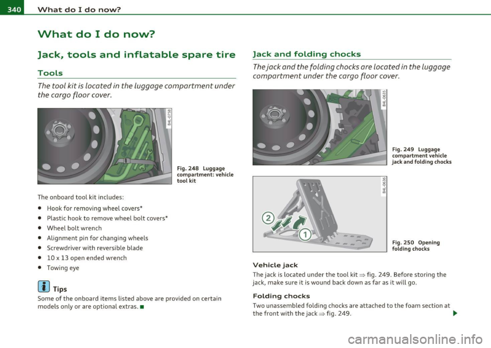 AUDI Q7 2011 Owner´s Manual .,.,___W __ h_a_ t_ d_ o_ I_ d_o_ n_ o_w _ ? _____________________________________________ _
What do I do now?
Jack, tools and inflatable spare tire
Tools
The tool kit is located in AUDI Q7 2011 Owner´s Manual .,.,___W __ h_a_ t_ d_ o_ I_ d_o_ n_ o_w _ ? _____________________________________________ _
What do I do now?
Jack, tools and inflatable spare tire
Tools
The tool kit is located in