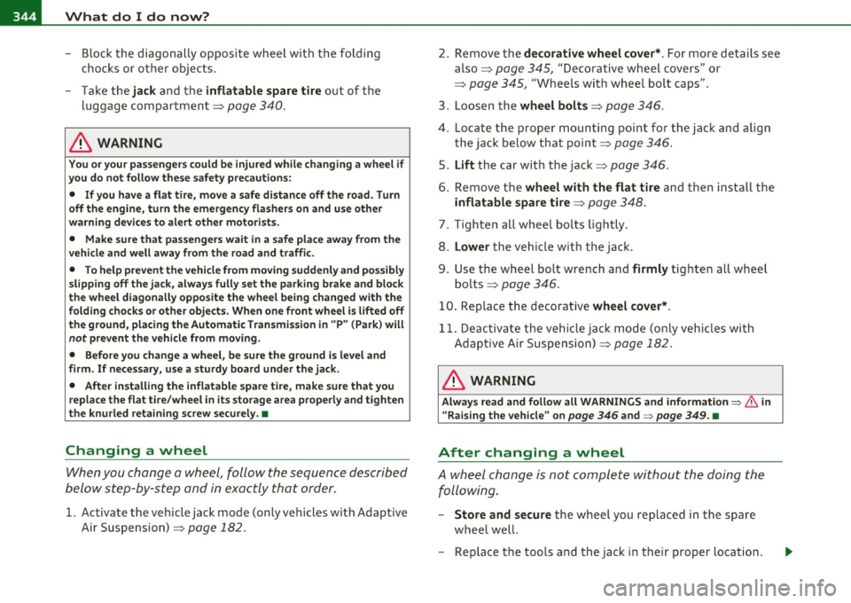 AUDI Q7 2011  Owner´s Manual 1111.___W_ h_ a_t _ d_ o_ I_d_ o_ n_o _w_ ? ____________________________________________  _ 
-Block the  diagonally  opposite  wheel  with  the  folding 
chocks  or other  objects. 
- Take the 
jack a