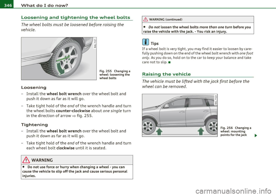 AUDI Q7 2011  Owner´s Manual lffll.,___W_ h_ a_t _ d_ o_ I_d_ o_ n_o _w_ ? ___________________________________________  _ 
Loosening  and  tightening  the  wheel  bolts 
The  wheel  bolts  must  be  loosened  before  raising  the