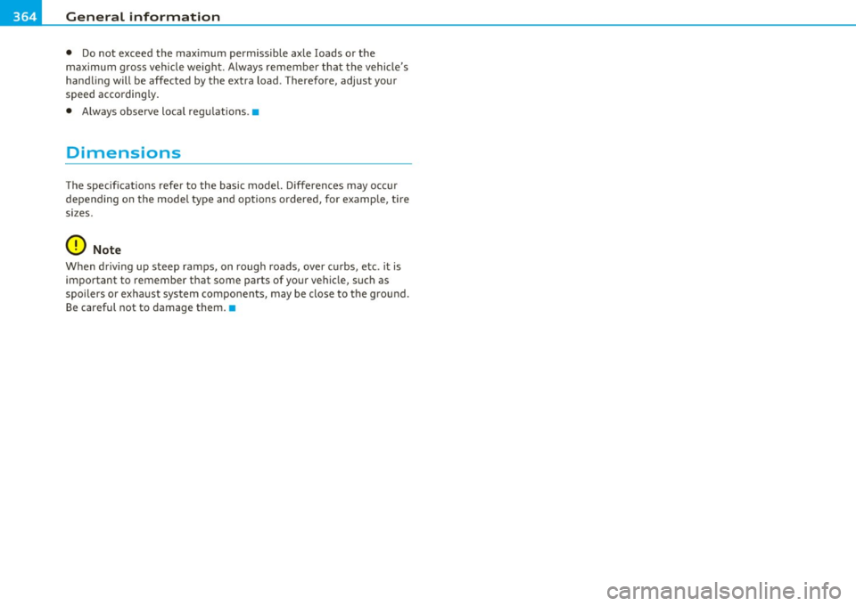 AUDI Q7 2011 Owner´s Manual ___ G_ e_n_ e_r_a _ l_ in_ f_o _r_ m_ a_ t_io _ n _______________________________________________ _
• Do not exceed the maximum permissible axle loads or the
maximum gross vehicle weigh AUDI Q7 2011 Owner´s Manual ___ G_ e_n_ e_r_a _ l_ in_ f_o _r_ m_ a_ t_io _ n _______________________________________________ _
• Do not exceed the maximum permissible axle loads or the
maximum gross vehicle weigh