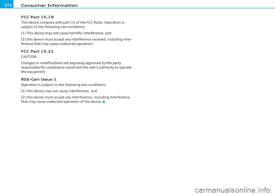 AUDI Q7 2011 Owner´s Manual -Consumer Information PJA _______________ _
FCC Part 15 .19
This device complies with part 15 o f the FCC Rules. Operation is
subject to the following two condi tions:
(1) This AUDI Q7 2011 Owner´s Manual -Consumer Information PJA _______________ _
FCC Part 15 .19
This device complies with part 15 o f the FCC Rules. Operation is
subject to the following two condi tions:
(1) This