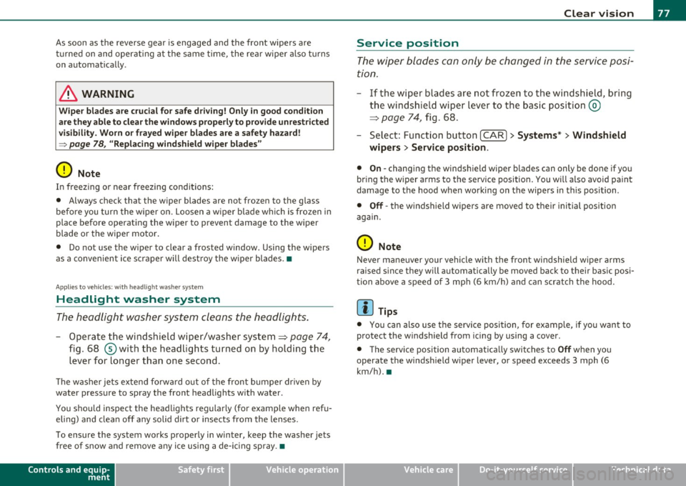 AUDI Q7 2011 Owner´s Manual As soon as the reverse gear is engaged and the front w ipers are
turned on and operat ing at the same time, the rear wiper a lso tu rns
on automatically.
& WARNING
Wiper bla de AUDI Q7 2011 Owner´s Manual As soon as the reverse gear is engaged and the front w ipers are
turned on and operat ing at the same time, the rear wiper a lso tu rns
on automatically.
& WARNING
Wiper bla de