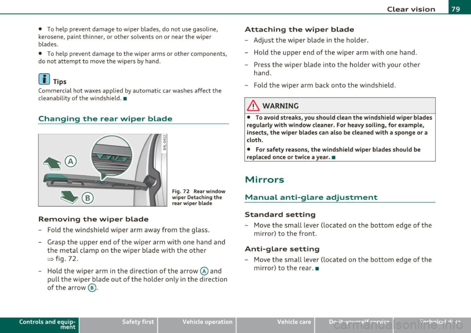 AUDI Q7 2011 Owner´s Manual • To help prevent damage to w iper blades, do not use gasoline,
kerosene, pa int thinner, or o ther solven ts on or near the w ipe r
blades.
• T o help prevent damage to AUDI Q7 2011 Owner´s Manual • To help prevent damage to w iper blades, do not use gasoline,
kerosene, pa int thinner, or o ther solven ts on or near the w ipe r
blades.
• T o help prevent damage to