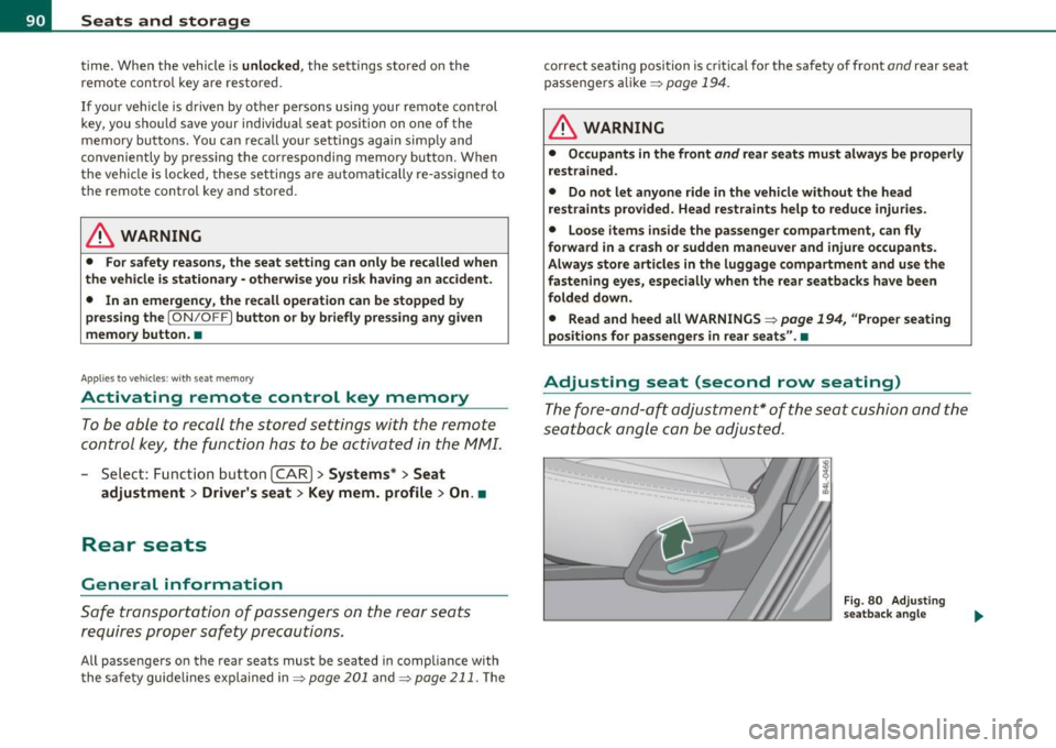 AUDI Q7 2011 Owner´s Manual Seats and storage
time. When the vehicle is unlocked , the settings stored on the
remote con trol key are res to red .
If your veh icle is d riven by other persons using yo ur rem AUDI Q7 2011 Owner´s Manual Seats and storage
time. When the vehicle is unlocked , the settings stored on the
remote con trol key are res to red .
If your veh icle is d riven by other persons using yo ur rem