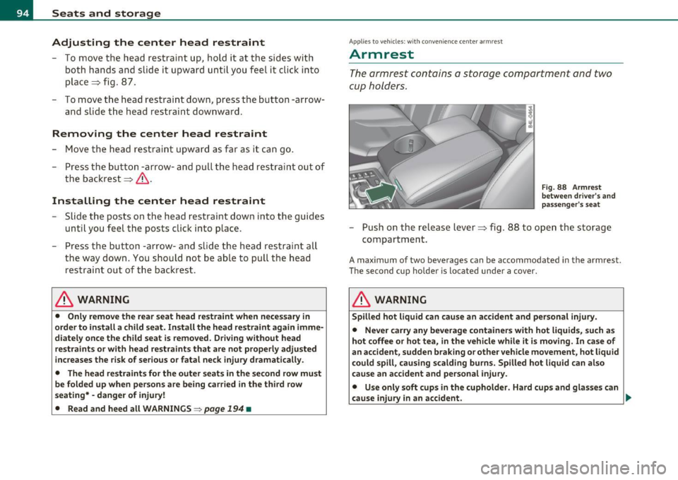 AUDI Q7 2011 Owner´s Manual Seats and storage
Adjusting the center head restraint
- To move t he head rest rai nt up, hold it at the sides with
both ha nds and slide it u pwa rd un til yo u feel it cli AUDI Q7 2011 Owner´s Manual Seats and storage
Adjusting the center head restraint
- To move t he head rest rai nt up, hold it at the sides with
both ha nds and slide it u pwa rd un til yo u feel it cli
