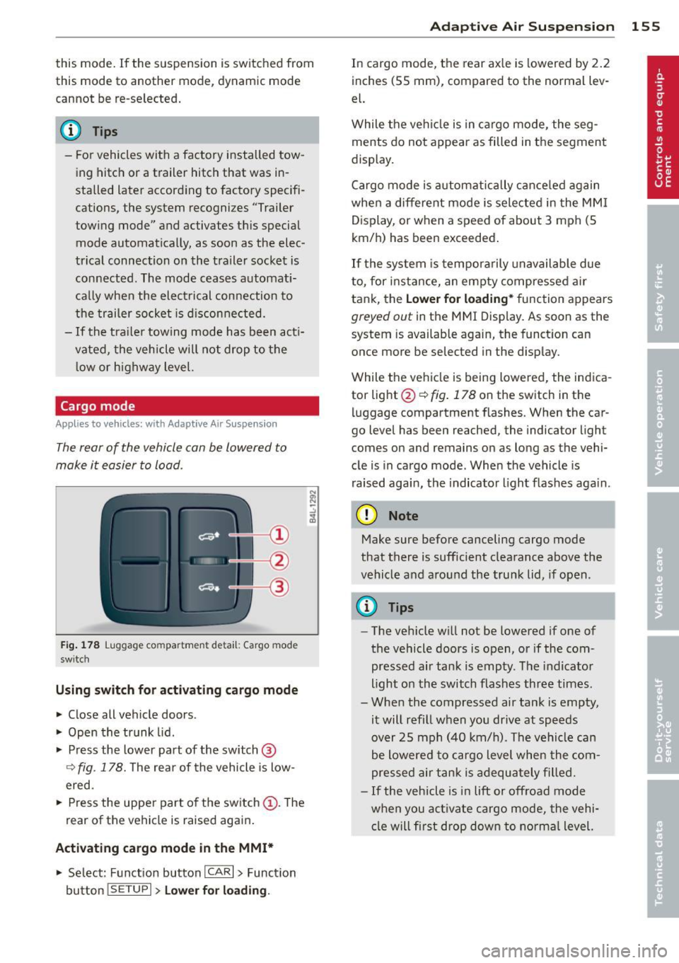 AUDI Q7 2012  Owner´s Manual this  mode. If the  suspension  is switched  from 
this  mode  to  another  mode,  dynamic  mode 
cannot  be  re-se lected . 
{D) Tips 
-For vehicles  with  a factory  installed  tow­
ing  hitch  or 