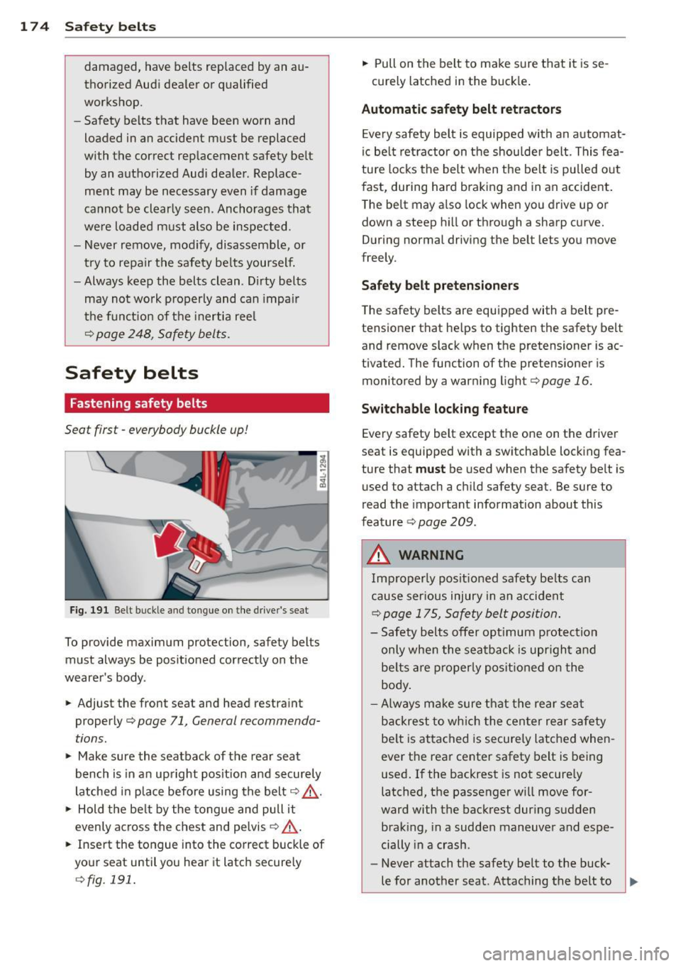 AUDI Q7 2012  Owner´s Manual 17 4  S afet y belt s 
damaged,  have  belts  replaced  by an  au­
thorized  Aud i dealer  or  qualified 
workshop. 
- Safety  belts  that  have  been  worn  and 
loaded  in an  accident  must  be  r