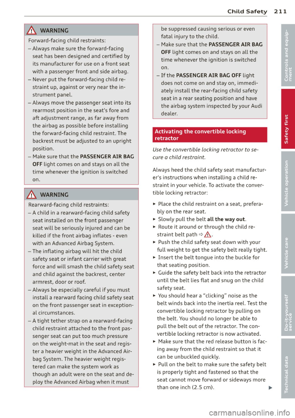 AUDI Q7 2012  Owner´s Manual A WARNING 
Forward-facing  child  restraints: 
- Always  make  sure  the  forward-fac ing 
seat  has  been  des igned  and  certified  by 
its  manufacturer  for  use  on  a front  seat 
with  a  pass