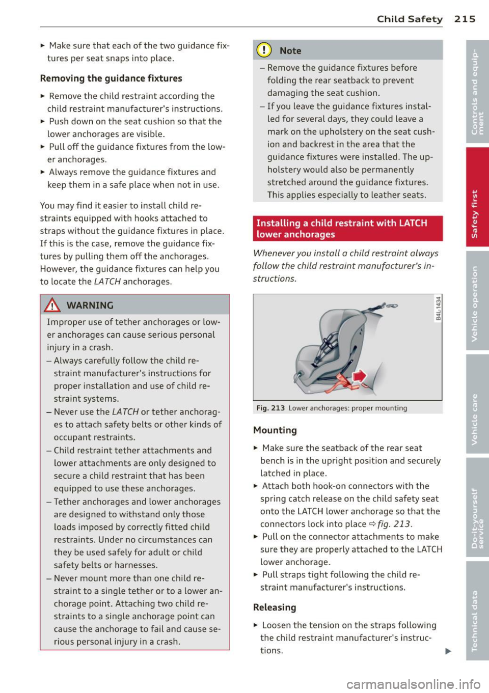 AUDI Q7 2012  Owner´s Manual .. Make sure  that  each  of the  two  guidance  fix ­
tures  per  seat  snaps  into  p lace. 
Rem oving the  guidance fi xture s 
.. Remove  the  child  restrai nt  according  the 
child  restra int