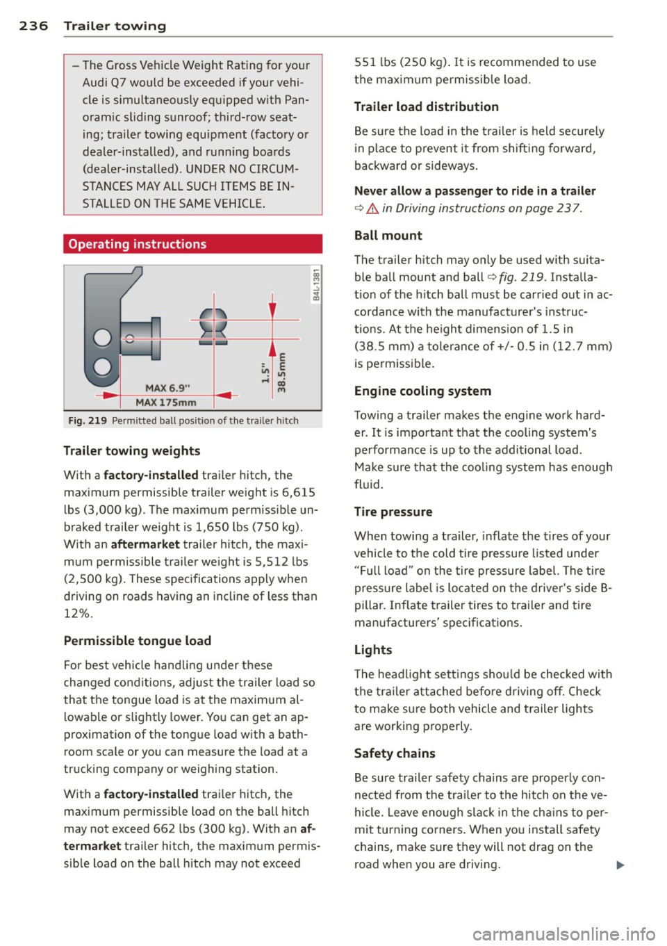 AUDI Q7 2012  Owner´s Manual 236  Trailer  to wing 
-The  Gross  Vehicle  Weight  Rating  for  yo ur 
Audi  Q7  would  be  exceeded  if your  vehi­
cle  is simultaneously  equ ipped  w ith  Pan­
oramic  sl iding  sunroof;  th i