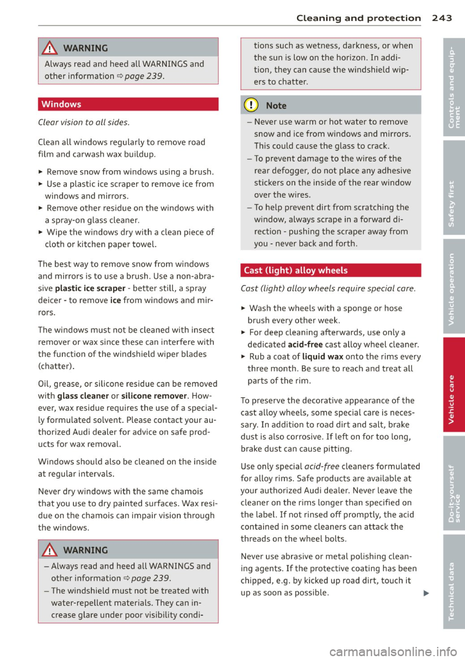 AUDI Q7 2012  Owner´s Manual & WARNING 
Always read an d heed  a ll WARNINGS and 
other  information ¢ 
page  239. 
Windows 
Clear  vision  to  all  sides. 
Clean  all windows  regularly to  remove  road 
film and  ca rwash  wax