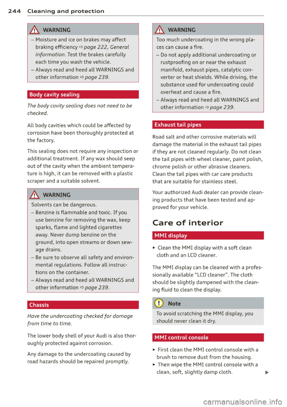 AUDI Q7 2012  Owner´s Manual 24 4  Cl eaning  and  protec tio n 
8_ WARNING 
- Moisture  and  ice on  brakes  may  affect 
braking  efficiency¢ 
page 222, Gen eral 
information. 
Test  the  brakes  carefu lly 
e ach  time  you  