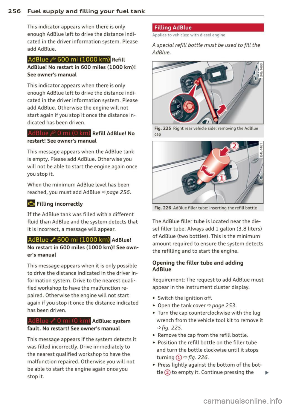 AUDI Q7 2012 Owner´s Manual 256 Fuel supply and filling your fuel tank
This indicator appears when there is on ly
enough Ad B lue left to drive th e distance indi
cated in the driver informat ion system. AUDI Q7 2012 Owner´s Manual 256 Fuel supply and filling your fuel tank
This indicator appears when there is on ly
enough Ad B lue left to drive th e distance indi
cated in the driver informat ion system.