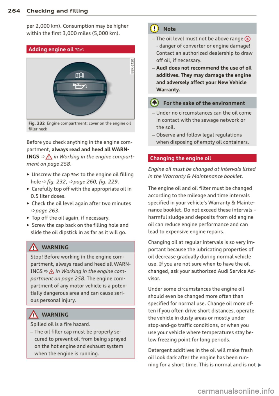 AUDI Q7 2012  Owner´s Manual 264  Check ing  and  filling 
per 2,000  km).  Cons umption  may be higher 
within  the  first  3,000  mi les (5,000  km). 
Adding  engine  oil "1:::7: 
0 N ;:; 
" " a:> 
F ig . 232 Eng ine  com pa