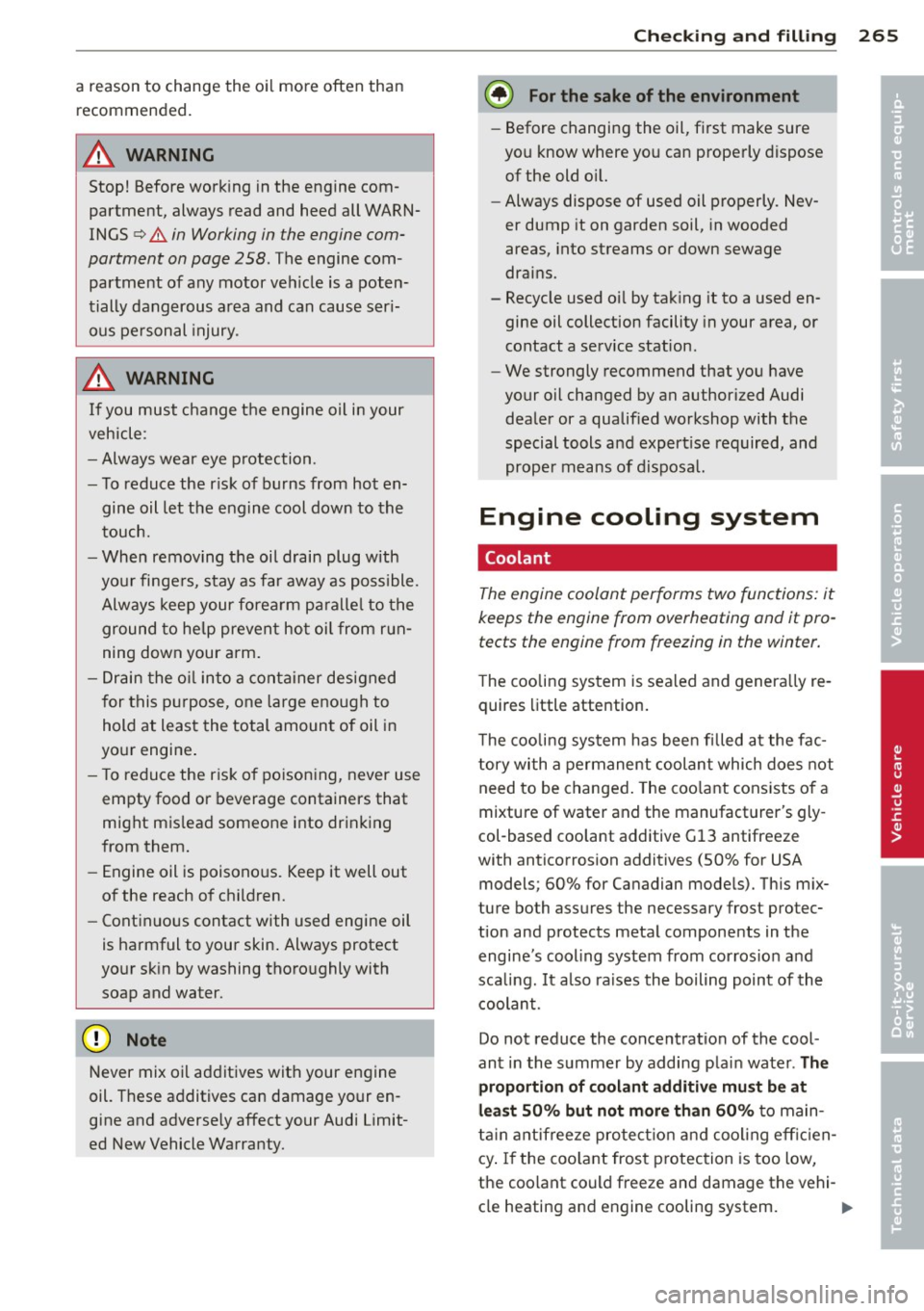 AUDI Q7 2012  Owner´s Manual a reason to  change the  oil  more  often  than recommended. 
A WARNING 
Stop!  Before working  in the  engine  com­
partme nt,  always read and heed all  WARN­
INGS 
q & in Working  in the  engine 