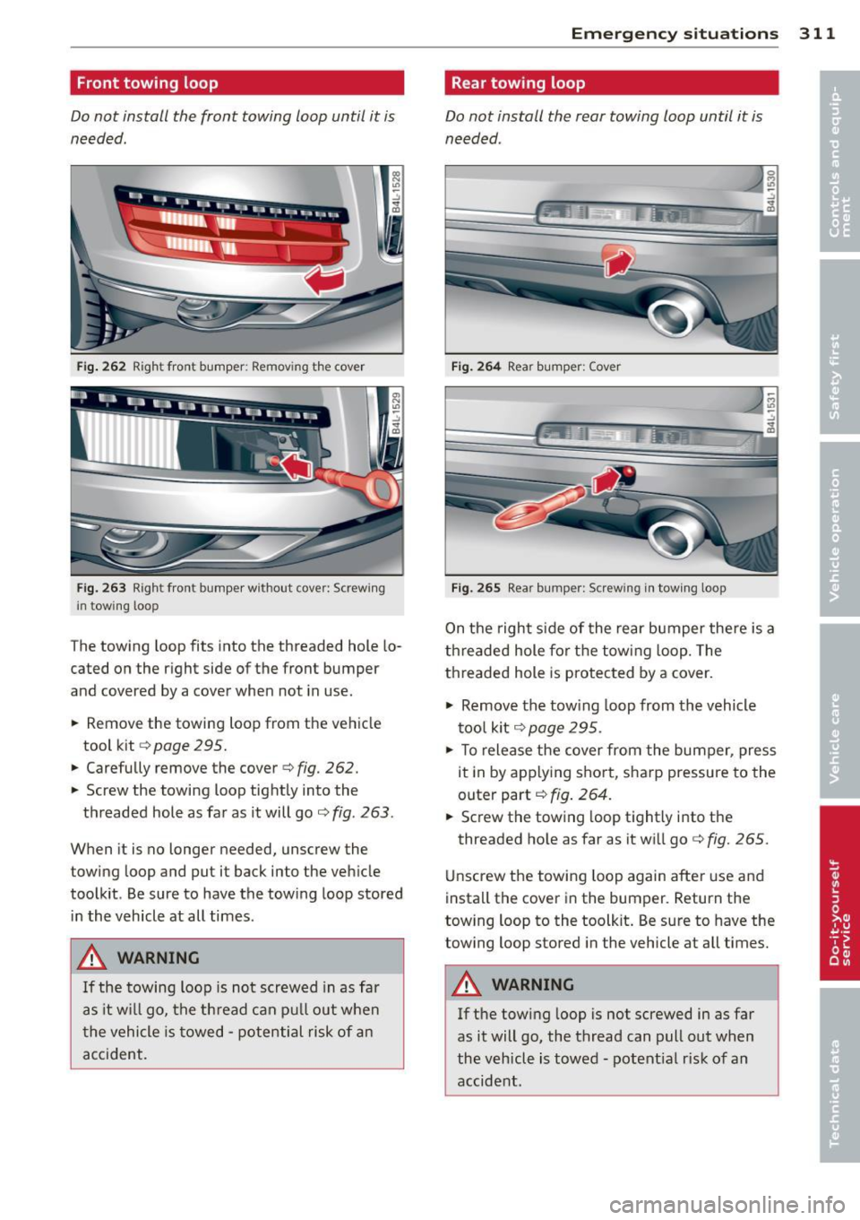 AUDI Q7 2012 Owner´s Manual Front towing loop
Do not install the front towing loop until it is
needed.
Fig. 262 Right front bumper: Removing the cover
Fig. 263 Righ t fron t bumper w ith out cover: Screwing
i AUDI Q7 2012 Owner´s Manual Front towing loop
Do not install the front towing loop until it is
needed.
Fig. 262 Right front bumper: Removing the cover
Fig. 263 Righ t fron t bumper w ith out cover: Screwing
i