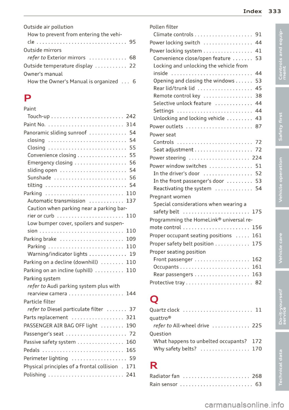 AUDI Q7 2012 Owner´s Manual Outside air po llution
How to prevent from entering th e vehi-
cle . ... .. .. .. .. ........ ... .. .. .. .. 95
Outside m irrors
refer to Ex ter ior mir rors . . . . . . . . . . . AUDI Q7 2012 Owner´s Manual Outside air po llution
How to prevent from entering th e vehi-
cle . ... .. .. .. .. ........ ... .. .. .. .. 95
Outside m irrors
refer to Ex ter ior mir rors . . . . . . . . . . .