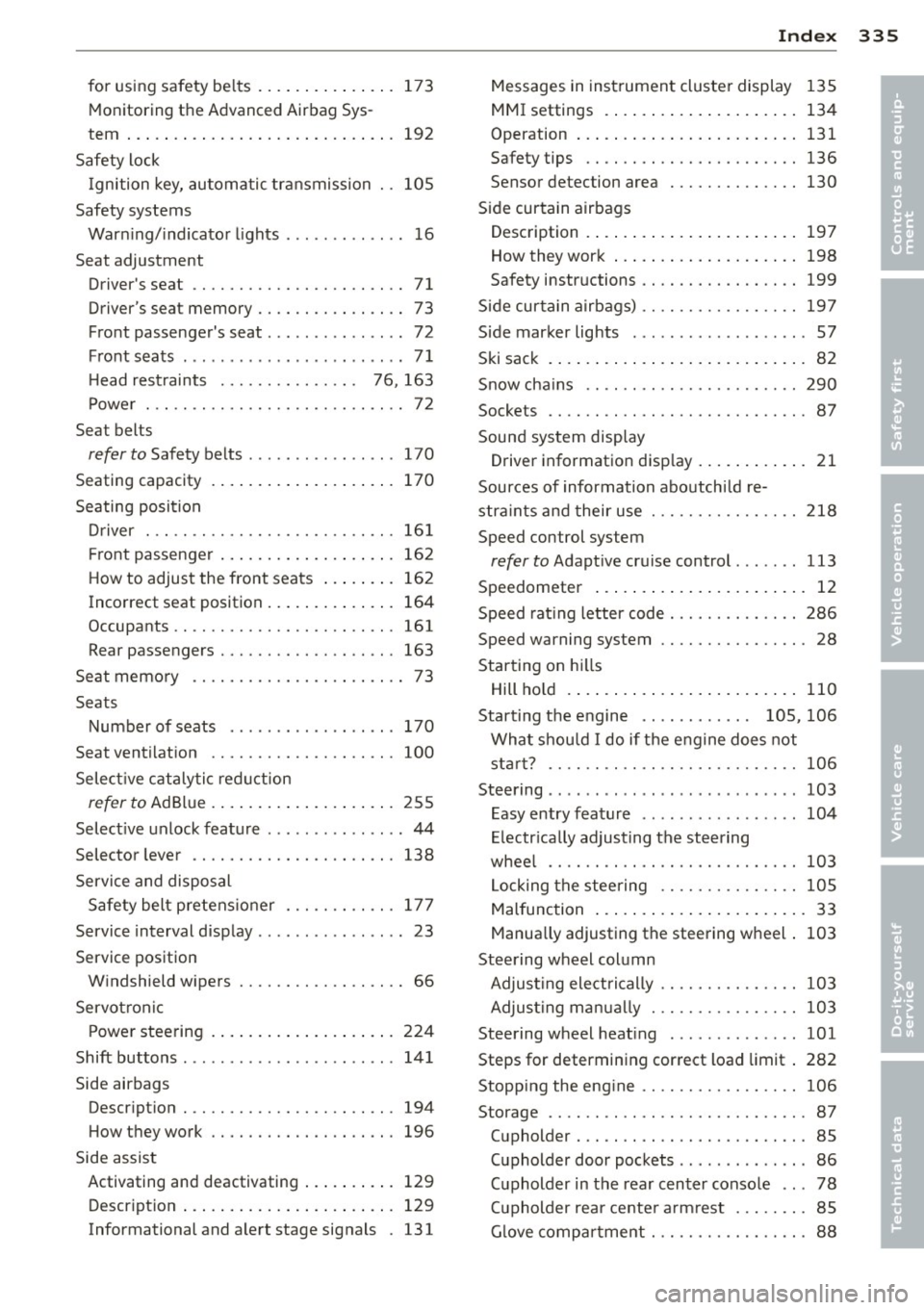 AUDI Q7 2012  Owner´s Manual for  using  safety  belts  . .  .  . . .  . .  . .  . .  . .  .  17 3 
Mo nitoring  the Advanced  Airbag  Sys-
tem  ... .. .. .. ... ....... ... .. .. .. .  192 
Safety  lock  Ignition  key, au tomati