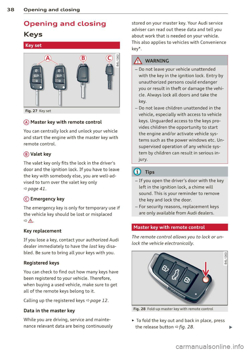 AUDI Q7 2012 Owner´s Manual 38 Opening and closing
Opening and closing
Keys
Key set
Fig. 27 Key set
@ Master key with remote control
You can centrally lock and unlock your vehicle
and start the engine with AUDI Q7 2012 Owner´s Manual 38 Opening and closing
Opening and closing
Keys
Key set
Fig. 27 Key set
@ Master key with remote control
You can centrally lock and unlock your vehicle
and start the engine with