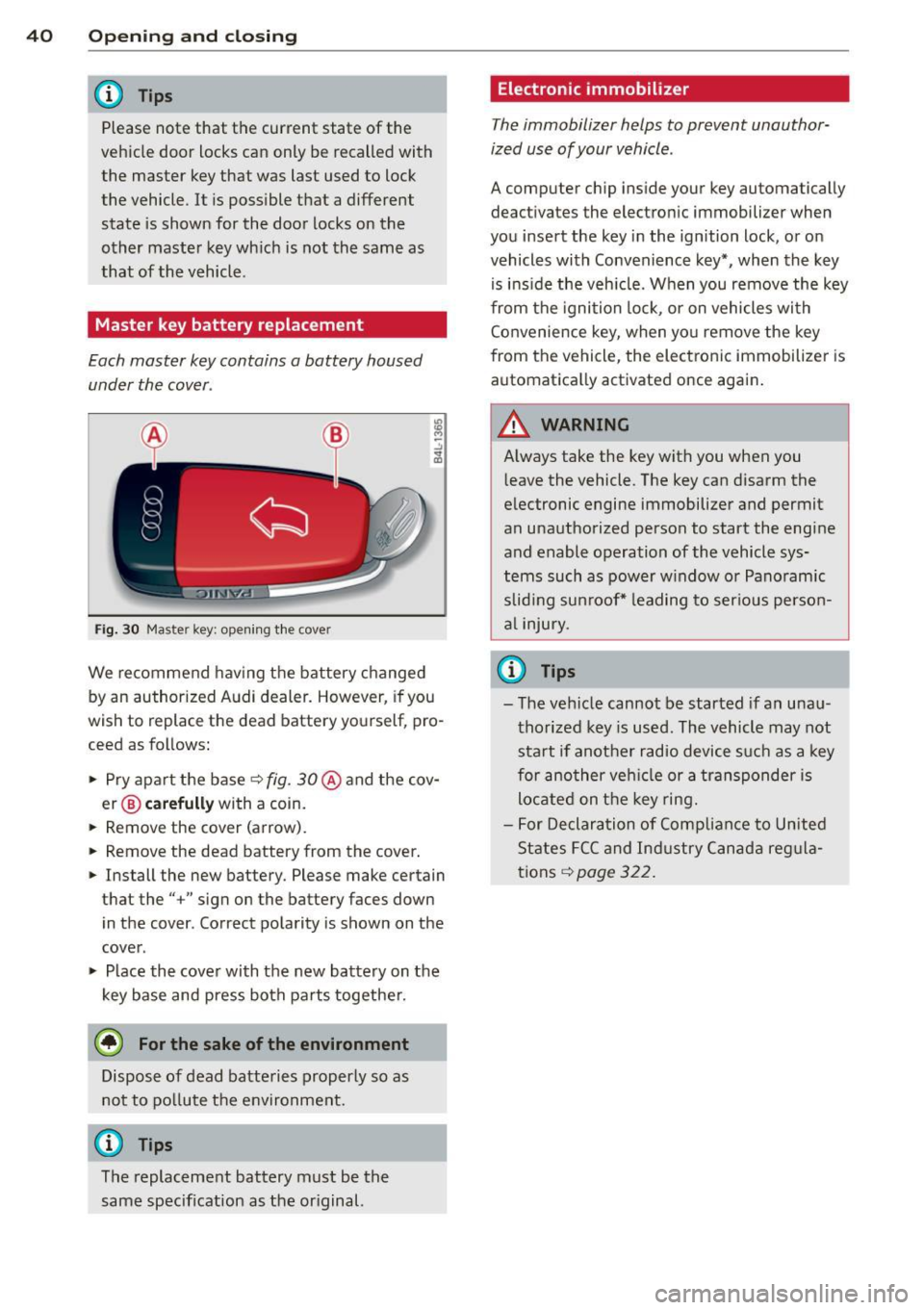 AUDI Q7 2012  Owner´s Manual 40  Opening and  clo sing 
@ Tips 
Please  note  that  the  current  state  of the 
veh icle  door  locks  can  only  be  recalled  with 
the  master  key that  was  last  used  to  lock 
the  vehicle