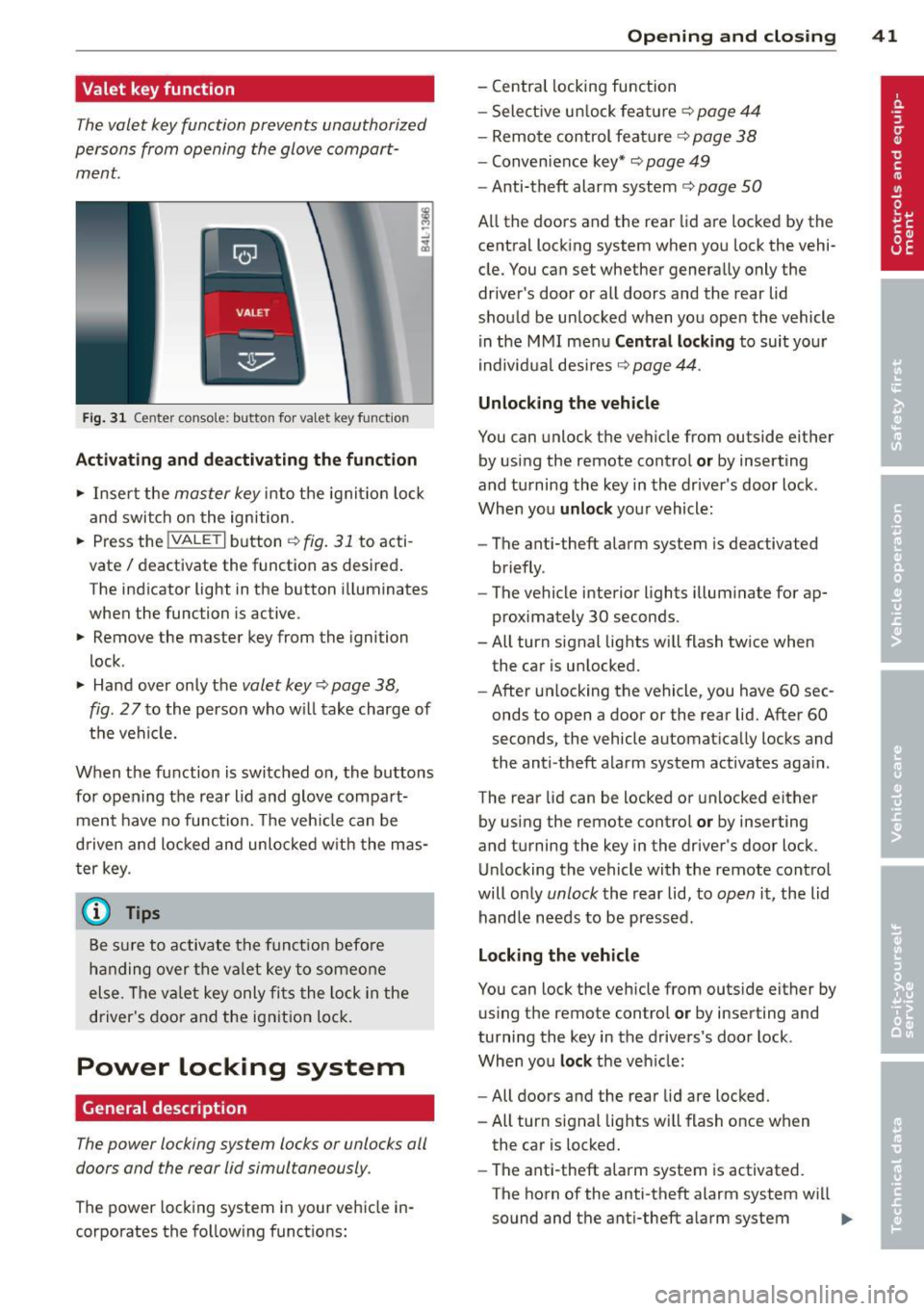 AUDI Q7 2012  Owner´s Manual Valet  key function 
The valet  key function  prevents  unauthorized 
persons  from  opening  the  glove  compart­
ment. 
Fig.  31 Center  conso le:  button  for  va let  key  funct ion 
Activating  