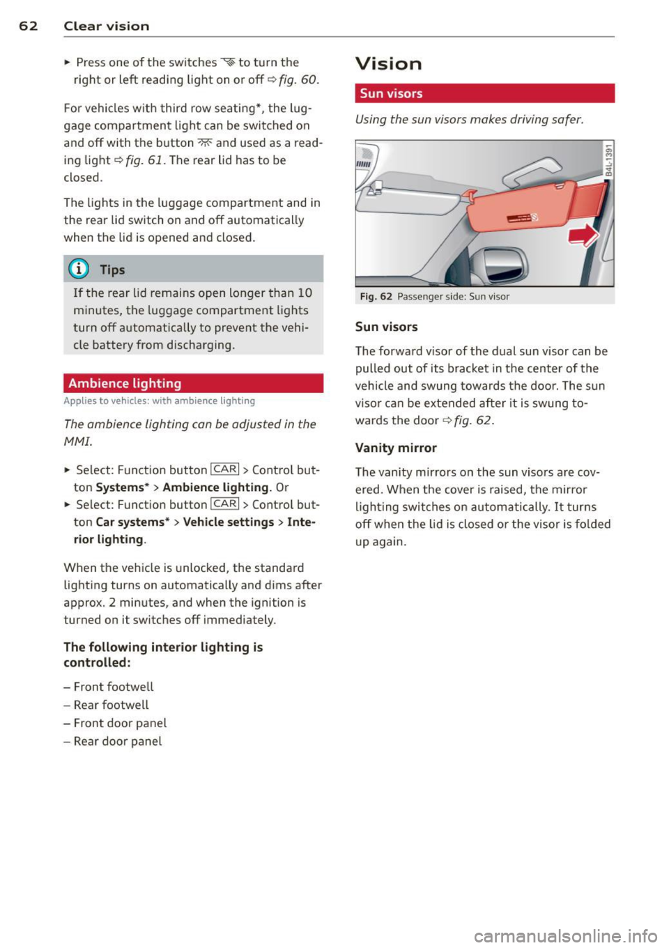 AUDI Q7 2012 Owner´s Manual 62 Clear vis ion
• Press one of the switches ~~ to tu rn the
right or left reading light on or off~
fig. 60.
For vehicles w ith third row seating*, the lug
gage compart AUDI Q7 2012 Owner´s Manual 62 Clear vis ion
• Press one of the switches ~~ to tu rn the
right or left reading light on or off~
fig. 60.
For vehicles w ith third row seating*, the lug
gage compart