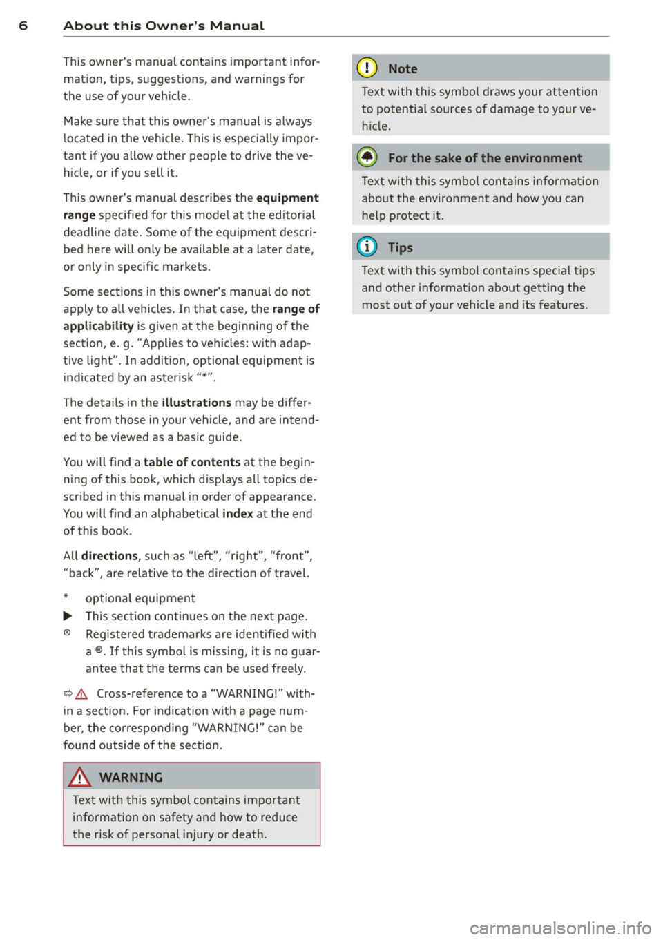 AUDI Q7 2012 Owner´s Manual 6 About this Owners Manual
This owners manua l contains important infor
mation, tips, suggestions, and warnings for
the use of your veh icle.
Make sure that this owners manua l AUDI Q7 2012 Owner´s Manual 6 About this Owners Manual
This owners manua l contains important infor
mation, tips, suggestions, and warnings for
the use of your veh icle.
Make sure that this owners manua l