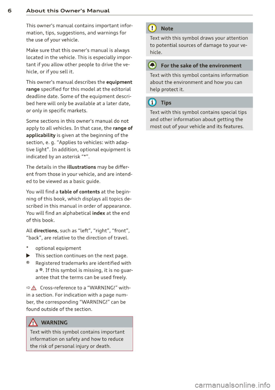 AUDI Q7 2012  Owner´s Manual 6  About  this  Owners Manual 
This owners  manua l contains  important  infor­
mation,  tips,  suggestions,  and warnings  for 
the  use of  your  veh icle. 
Make  sure that  this owners  manua l