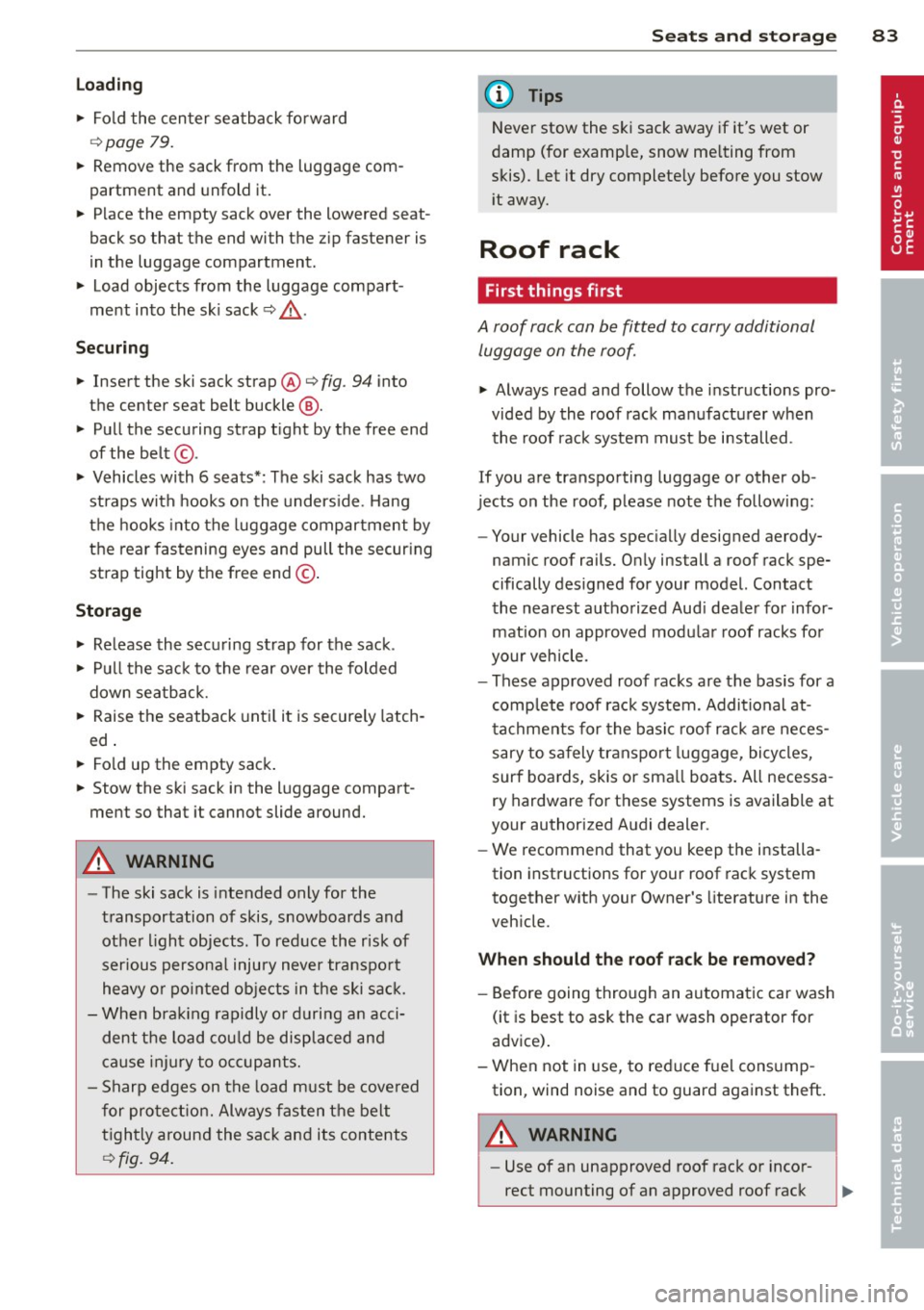 AUDI Q7 2012 Owner´s Manual Lo adin g
" Fo ld the center seatback forward
r=> page 79.
" Remove the sack from the luggage com
partment and unfold it.
" Place the empty sack over the lowered seat AUDI Q7 2012 Owner´s Manual Lo adin g
" Fo ld the center seatback forward
r=> page 79.
" Remove the sack from the luggage com
partment and unfold it.
" Place the empty sack over the lowered seat