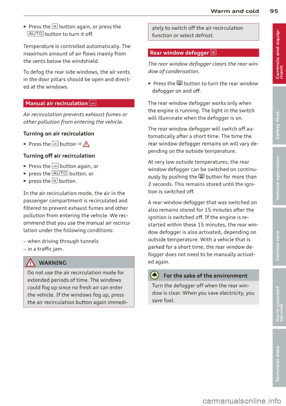 AUDI Q7 2012 Owner´s Manual ~ Press the~ button again, or press the
IAUTOI button to turn it off.
Temperature is controlled automatically. The
maximum amount of air flows main ly from
the vents below the win AUDI Q7 2012 Owner´s Manual ~ Press the~ button again, or press the
IAUTOI button to turn it off.
Temperature is controlled automatically. The
maximum amount of air flows main ly from
the vents below the win