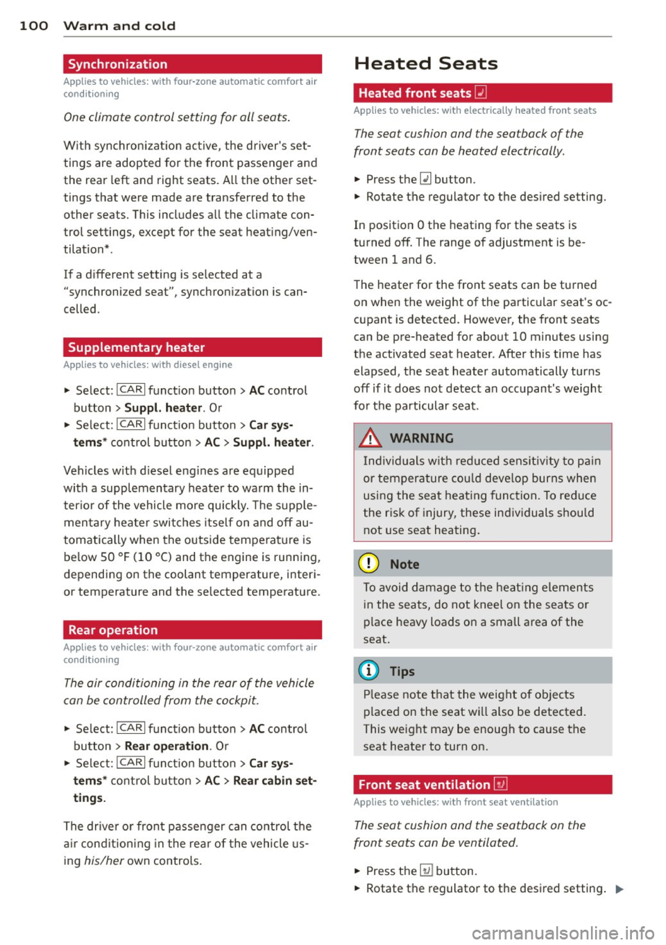 AUDI Q7 2013 Owner´s Manual 100 Warm and cold
Synchronization
Applies to vehicles: with four -zone automat ic comfort a ir
co ndit io ning
One climate control setting for all seats .
With synchronizat ion active, AUDI Q7 2013 Owner´s Manual 100 Warm and cold
Synchronization
Applies to vehicles: with four -zone automat ic comfort a ir
co ndit io ning
One climate control setting for all seats .
With synchronizat ion active,